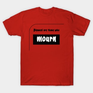 Blessed are those who mourn T-Shirt